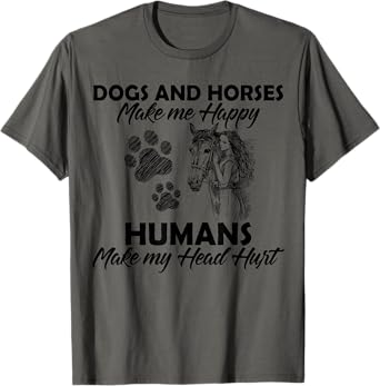 Dogs and horses make me happy humans make my head hurt T-Shirt