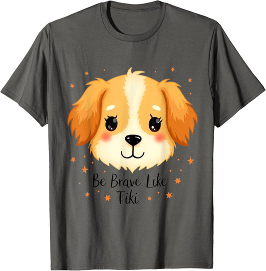 Funny Pets Be Brave Like Tiki Design For Lovers Dog T-Shirt