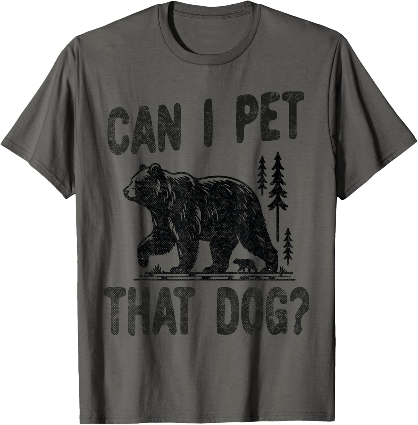 Can I Pet that dog Funny Hiking camping Bear Forest lover T-Shirt