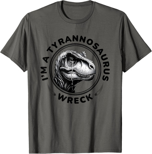 Dinosaur I’m A Tyrannosaurus Wreck Circle T-Shirt