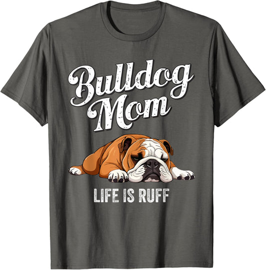 Funny English Bulldog Apparel Bulldog Mom Life Is Ruff T-Shirt