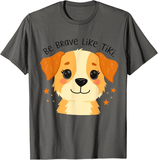 Funny Pets Be Brave Like Tiki Design For Lovers Dog T-Shirt