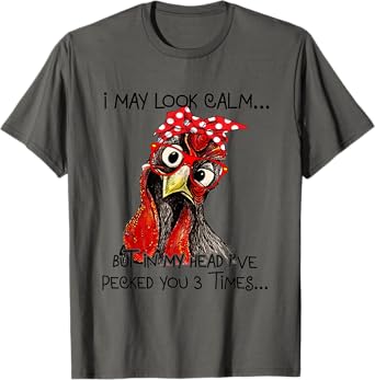 I May Look Calm But In My Head I've Pecked You 3 Times T-Shirt
