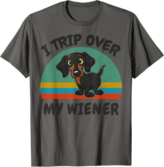 Dachshund I Trip Over Weiner-Dog Funny Men Women Lover Gift T-Shirt