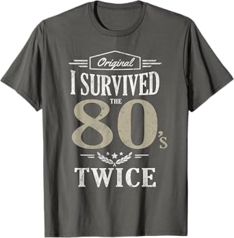 I'm Not Old I SURVIVED EIGHTIES TWICE 80th 90th Birthday T-Shirt
