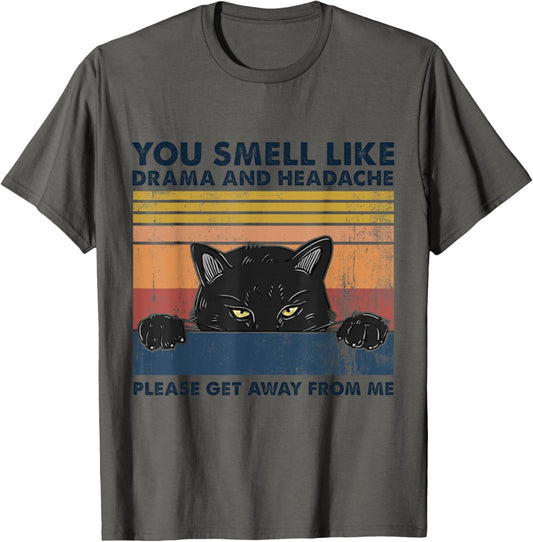 Black Cat You Smell Like Drama And Headache Get Away From Me T-Shirt