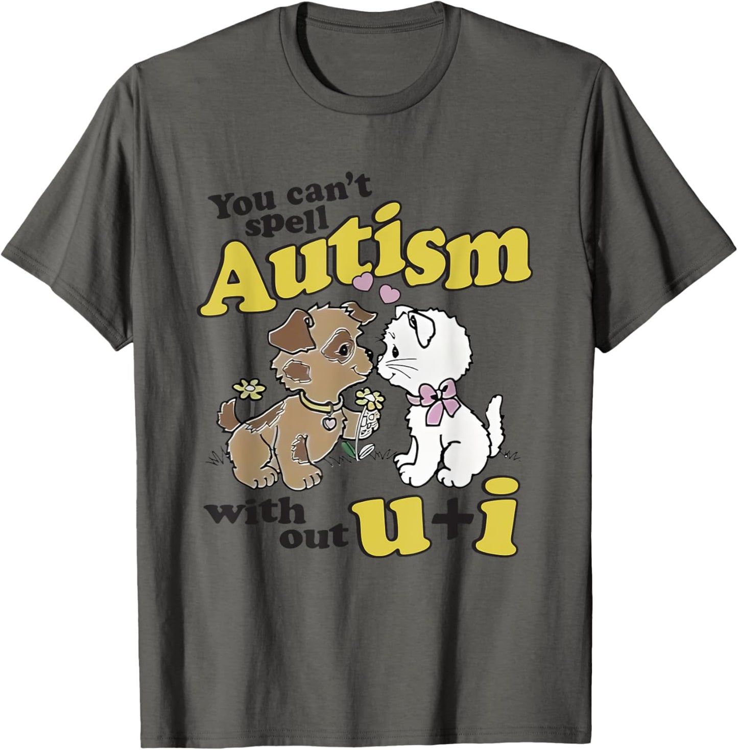 You Can’t Spell Autism Without U I Dog Kiss Cat T-Shirt