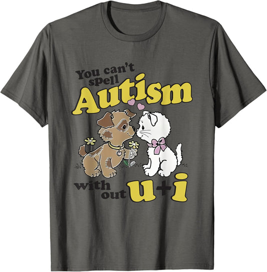 You Can’t Spell Autism Without U I Dog Kiss Cat T-Shirt