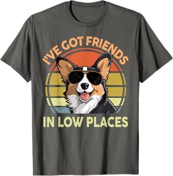 I've Got Friends In Low Places Funny Corgi Men Women Dad Mom T-Shirt