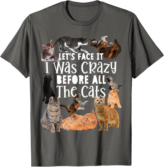 Let's Face It I Was Crazy Before The Cats Funny Gift T-Shirt