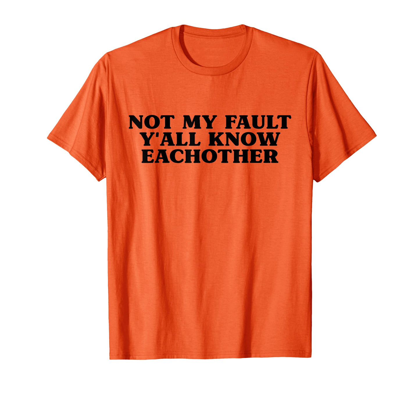 Not My Fault Y'all Know Each Other Funny Sarcasm Girls Quote T-Shirt