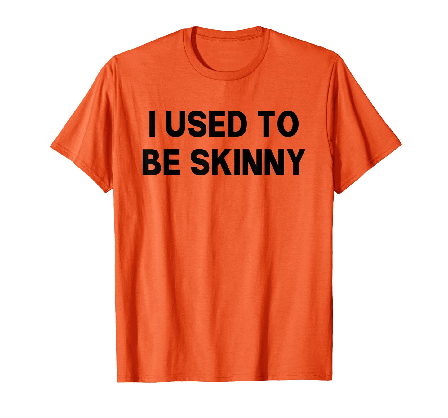 I Used To Be Skinny Funny Saying T-Shirt