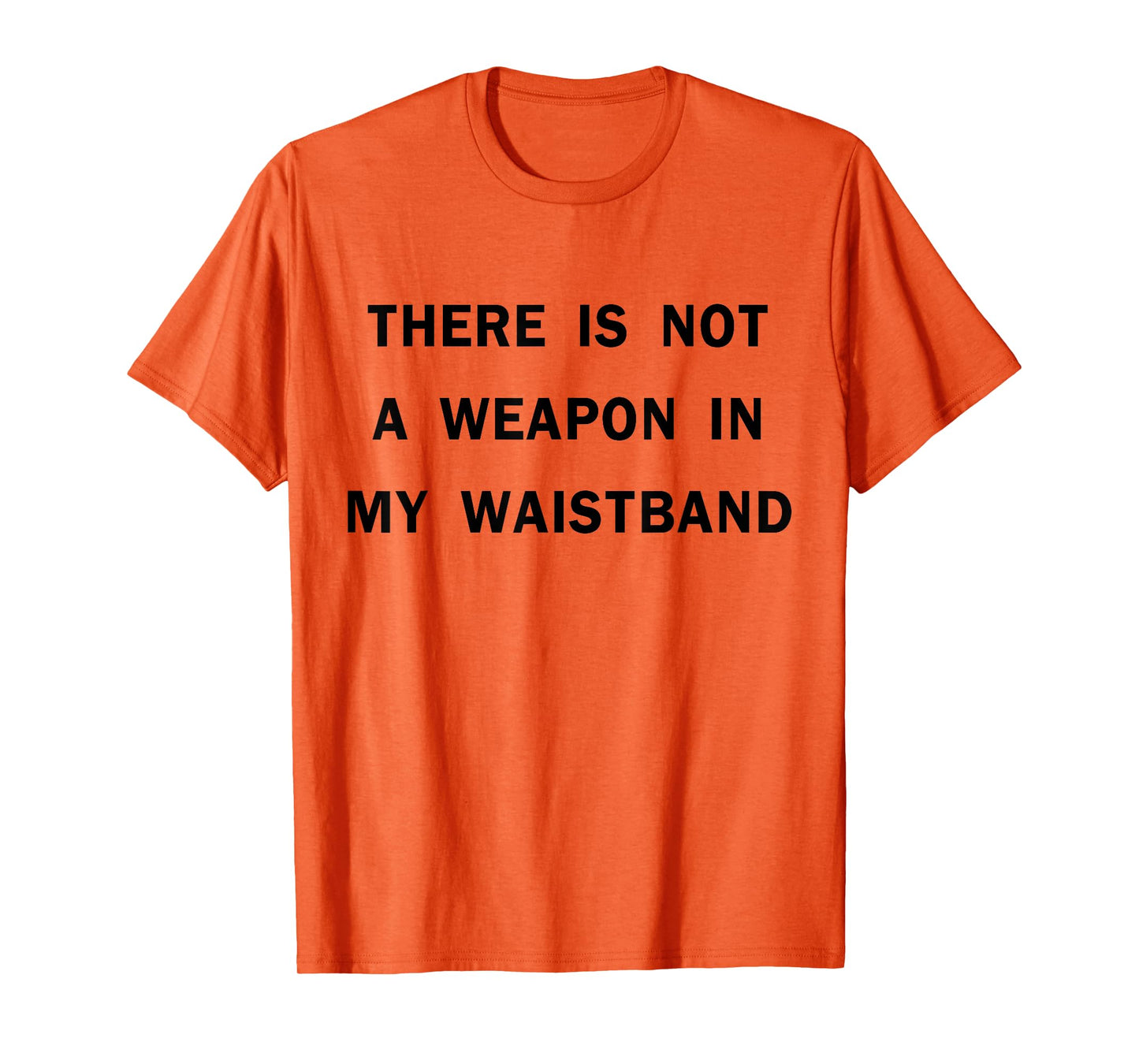 There Is Not A Weapon In My Waistband Funny ADult Men's T-Shirt