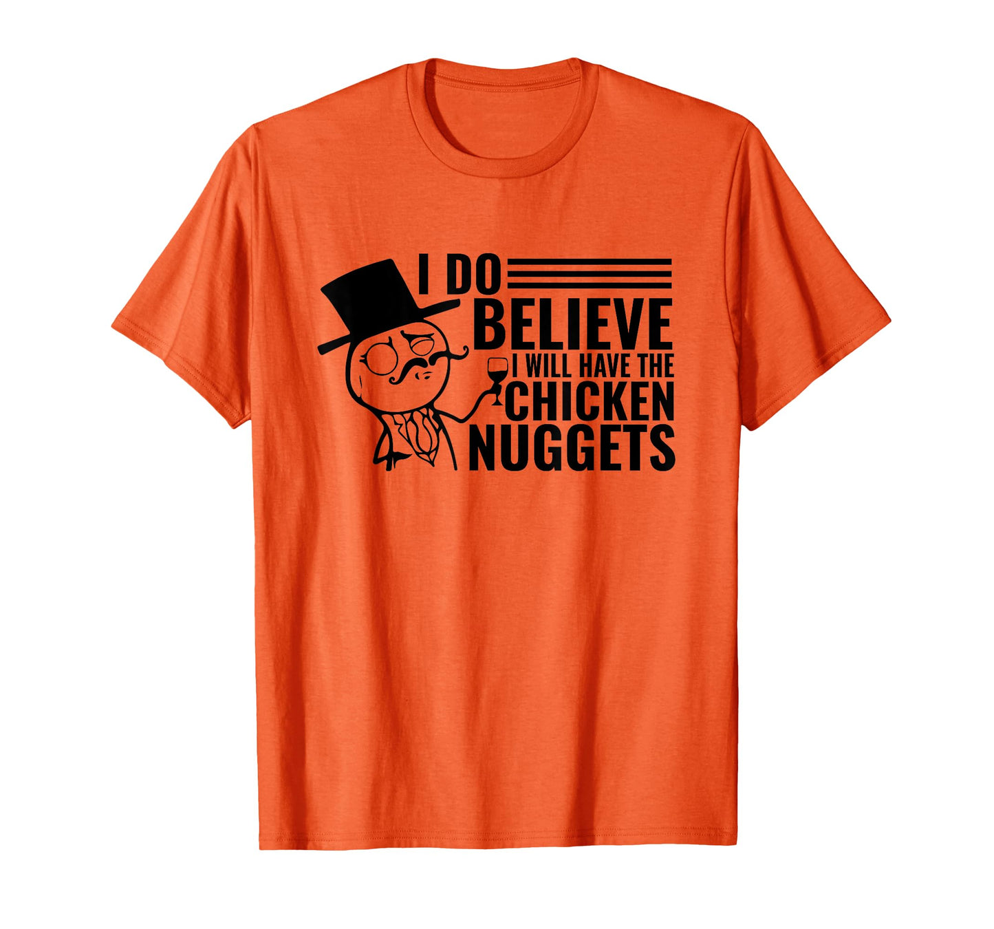 I Do Believe I Will Have The Chicken Nuggets T-Shirt