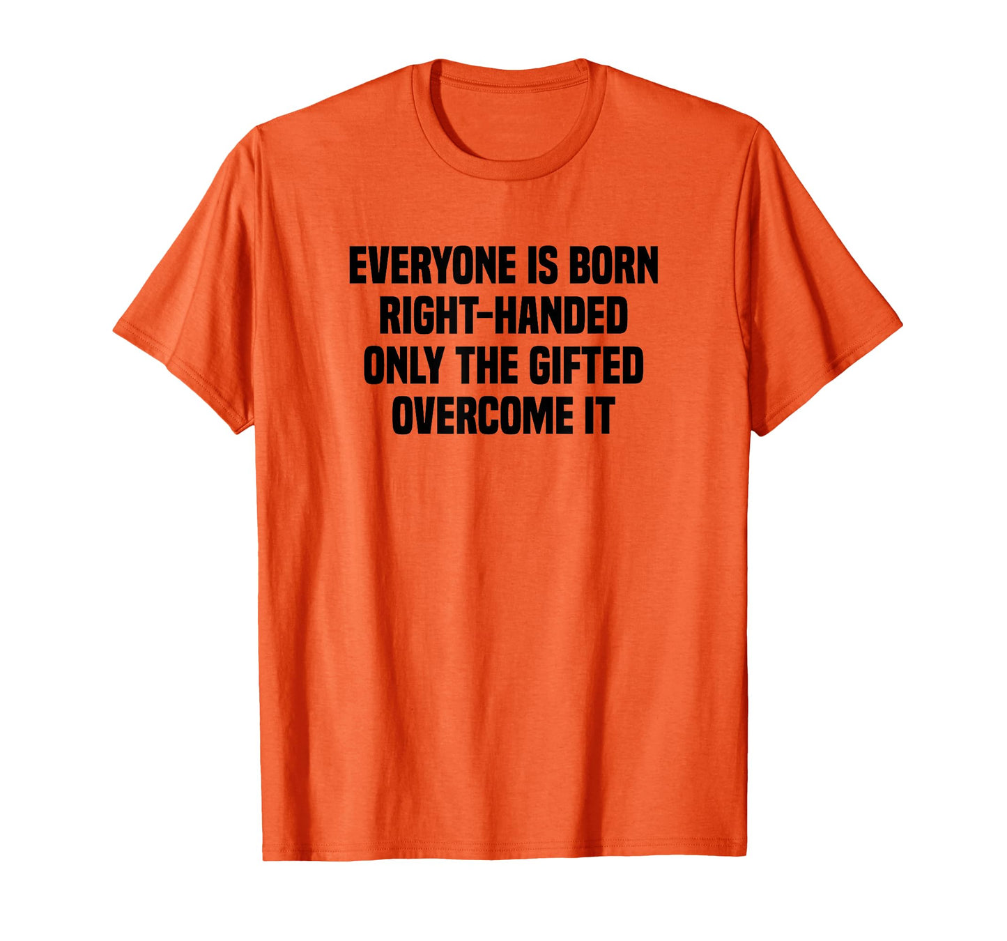 Everyone Is Born Right Handed Lefty Funny Left Handed T-Shirt