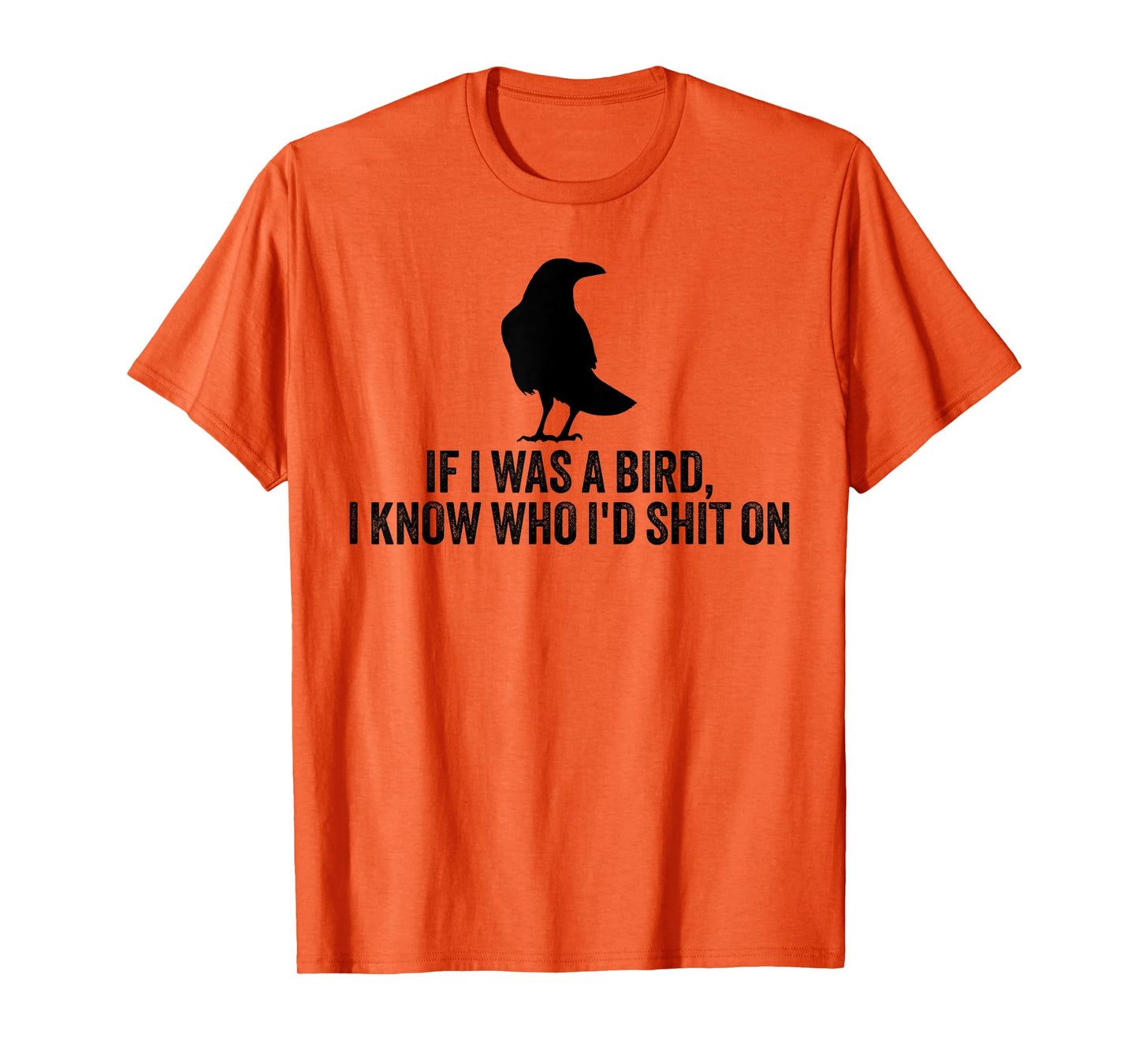 If I Was A Bird I Know Who I'd Shit On T-Shirt