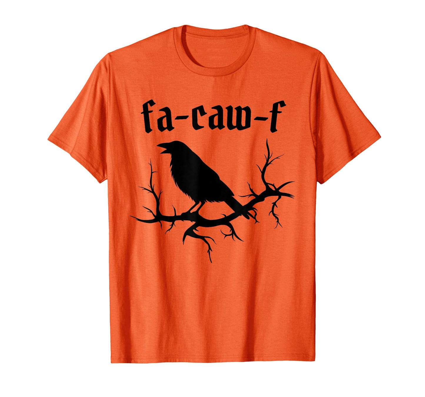 Fa-Caw-F – Funny Swearing Crow Bird Pun Sarcasm Humor T-Shirt
