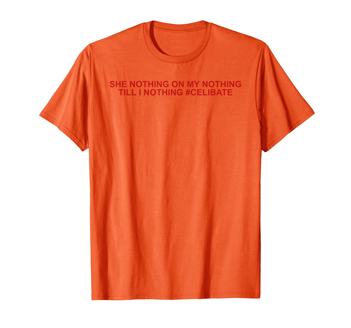 She Nothing On My Nothing Till I Nothing Funny Saying Quote T-Shirt