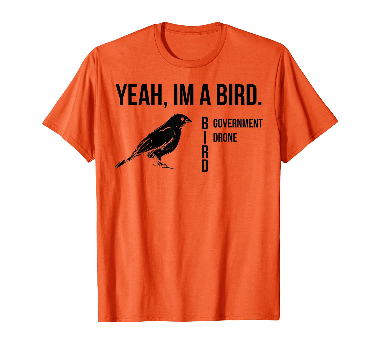 Yeah I'm A Bird Government Drone T-Shirt