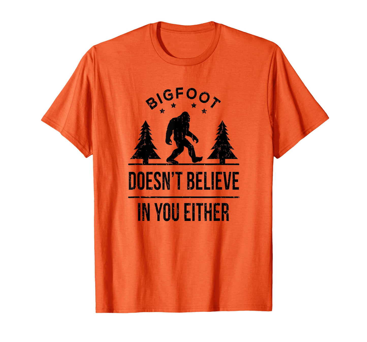 Bigfoot Doesn't Believe In You Either T-Shirt - Funny Gift T-Shirt