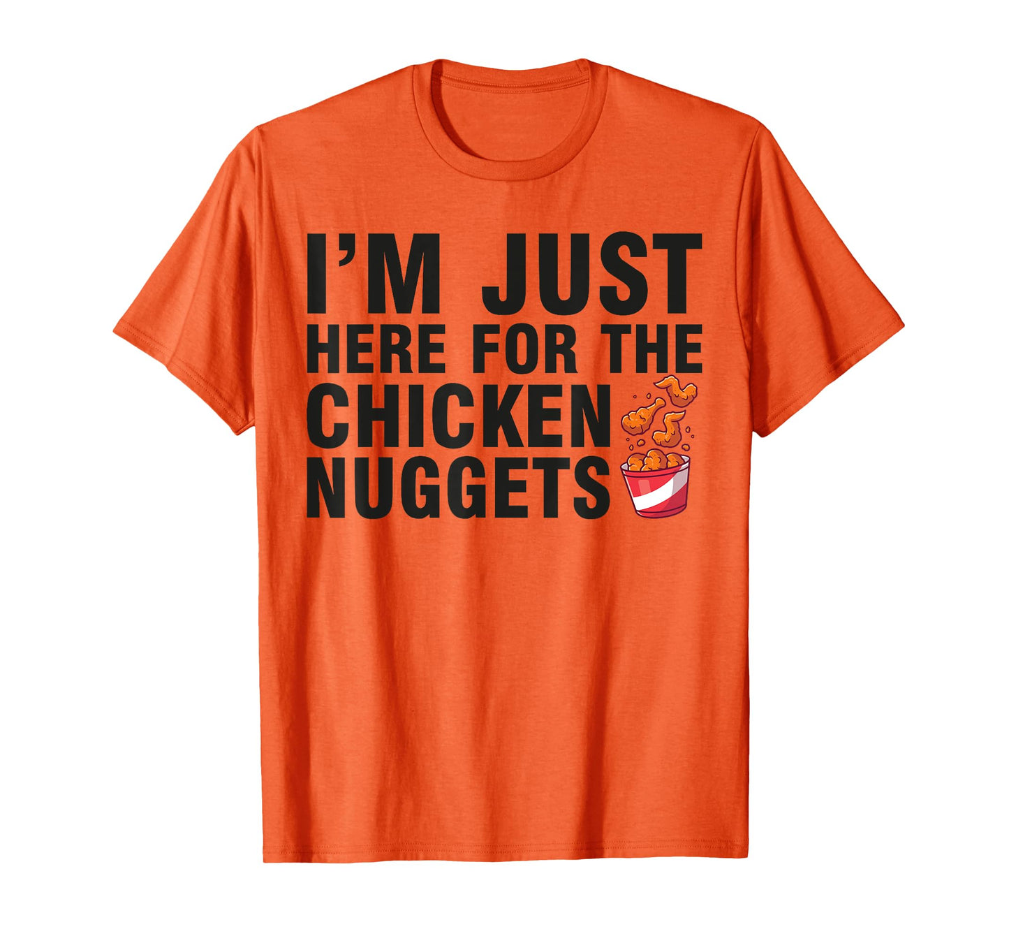 Fried Chicken Day I'm Just Here For The Chicken Nuggets T-Shirt