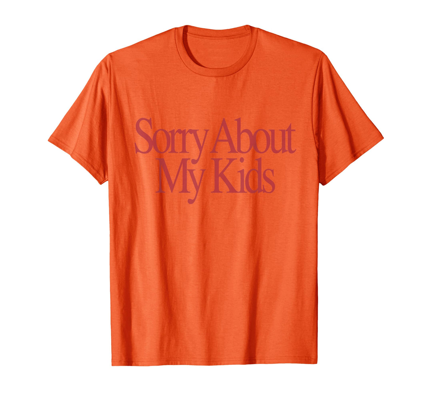 Sorry About My Kids Funny Parents Mom Saying T-Shirt