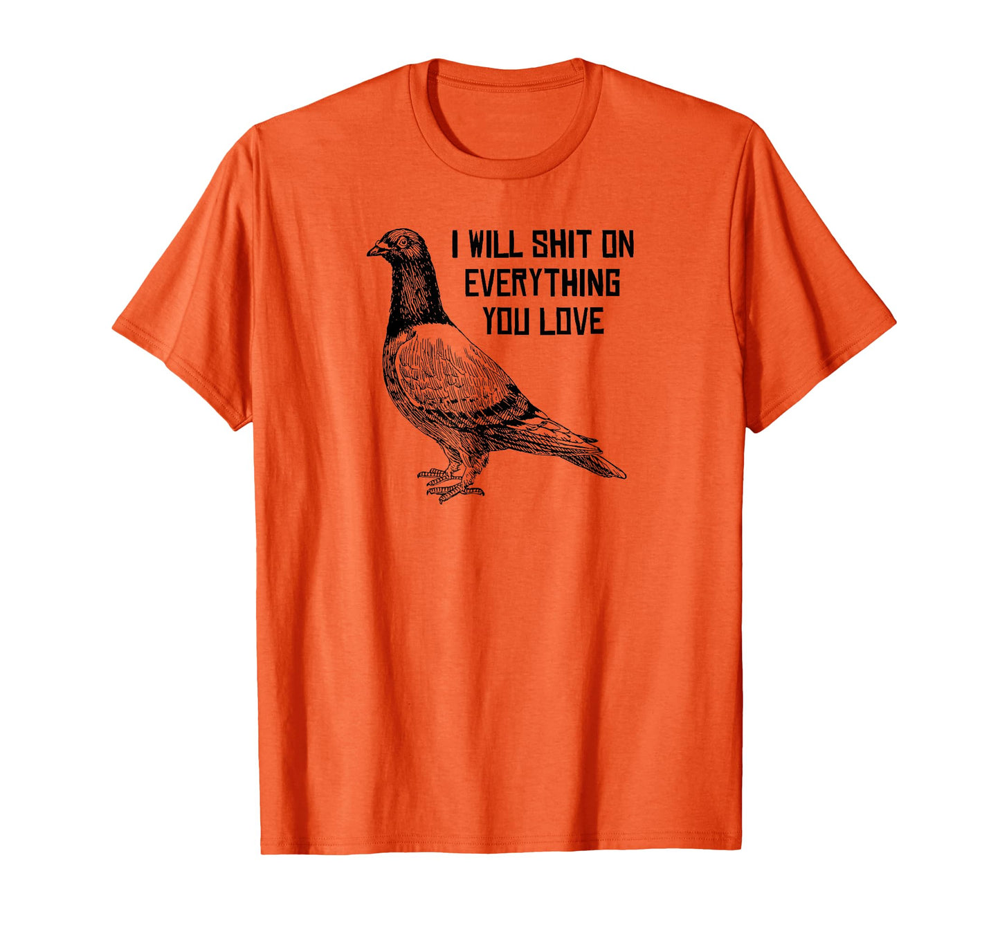 I WILL SHIT ON EVERYTHING YOU LOVE T-Shirt