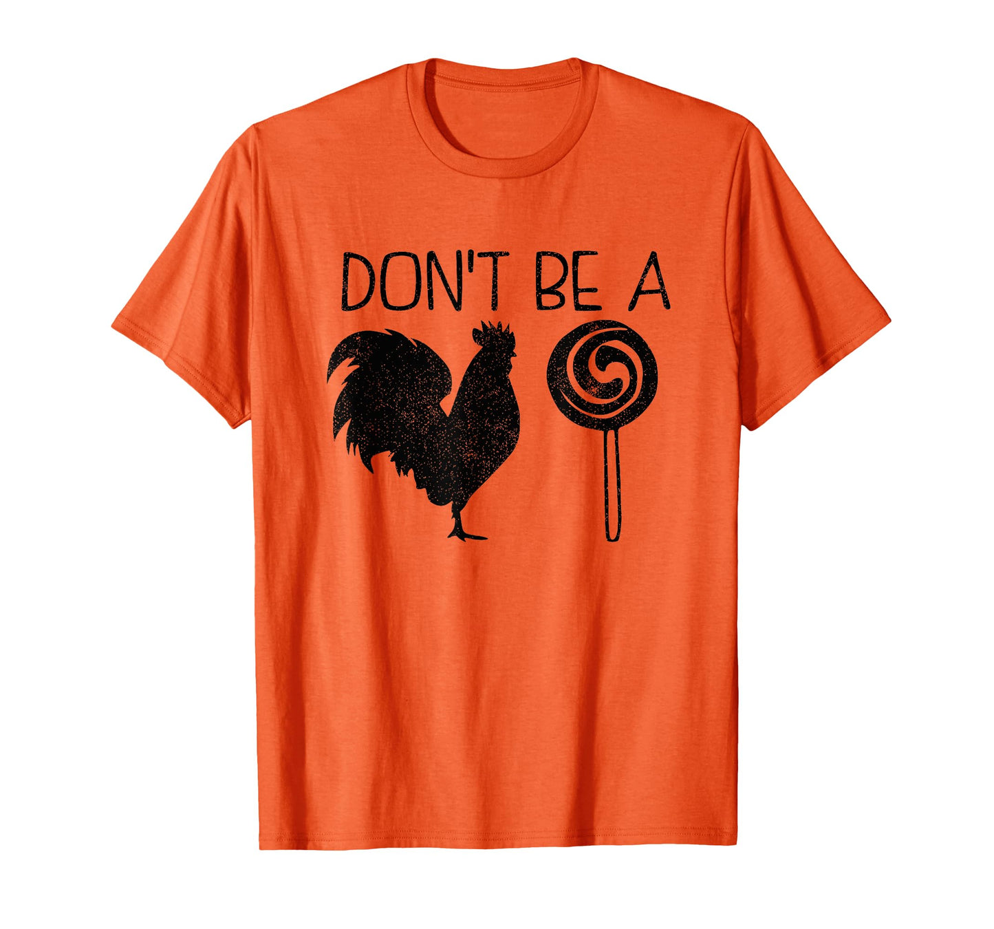 Don't Be A Cock Or A Sucker Cock Sucker Funny Gift T-Shirt