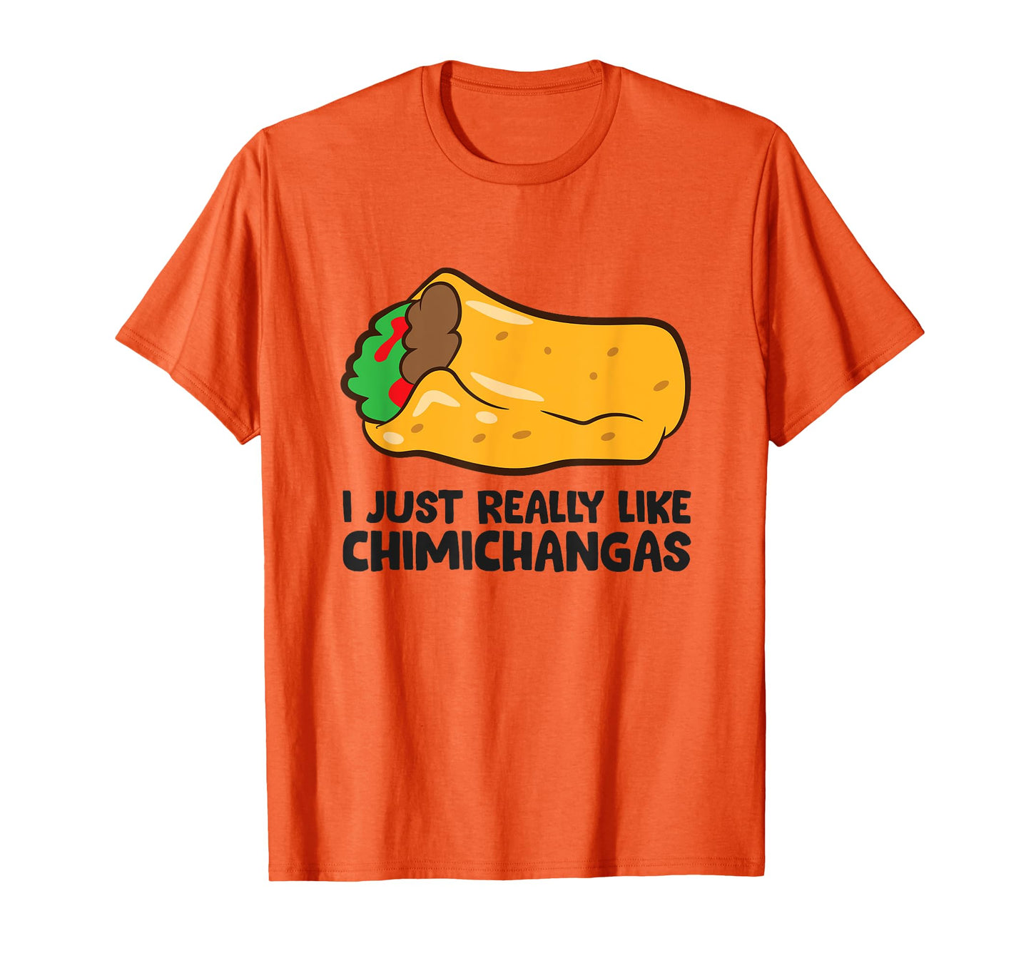 I Just Really Like Chimichangas Mexican Chimichanga T-Shirt