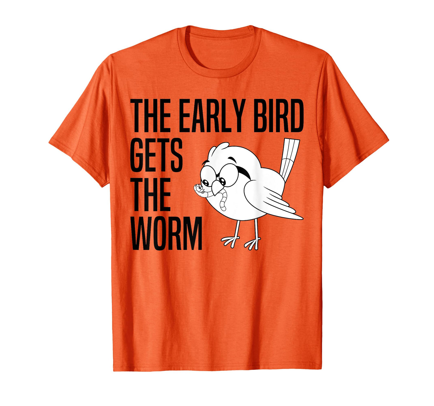 The Early Bird Gets The Worm - Early Bird Catches The Worm T-Shirt