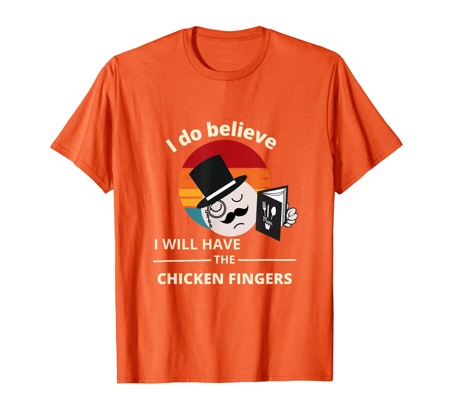 I do believe I will have the Chicken Fingers T-Shirt
