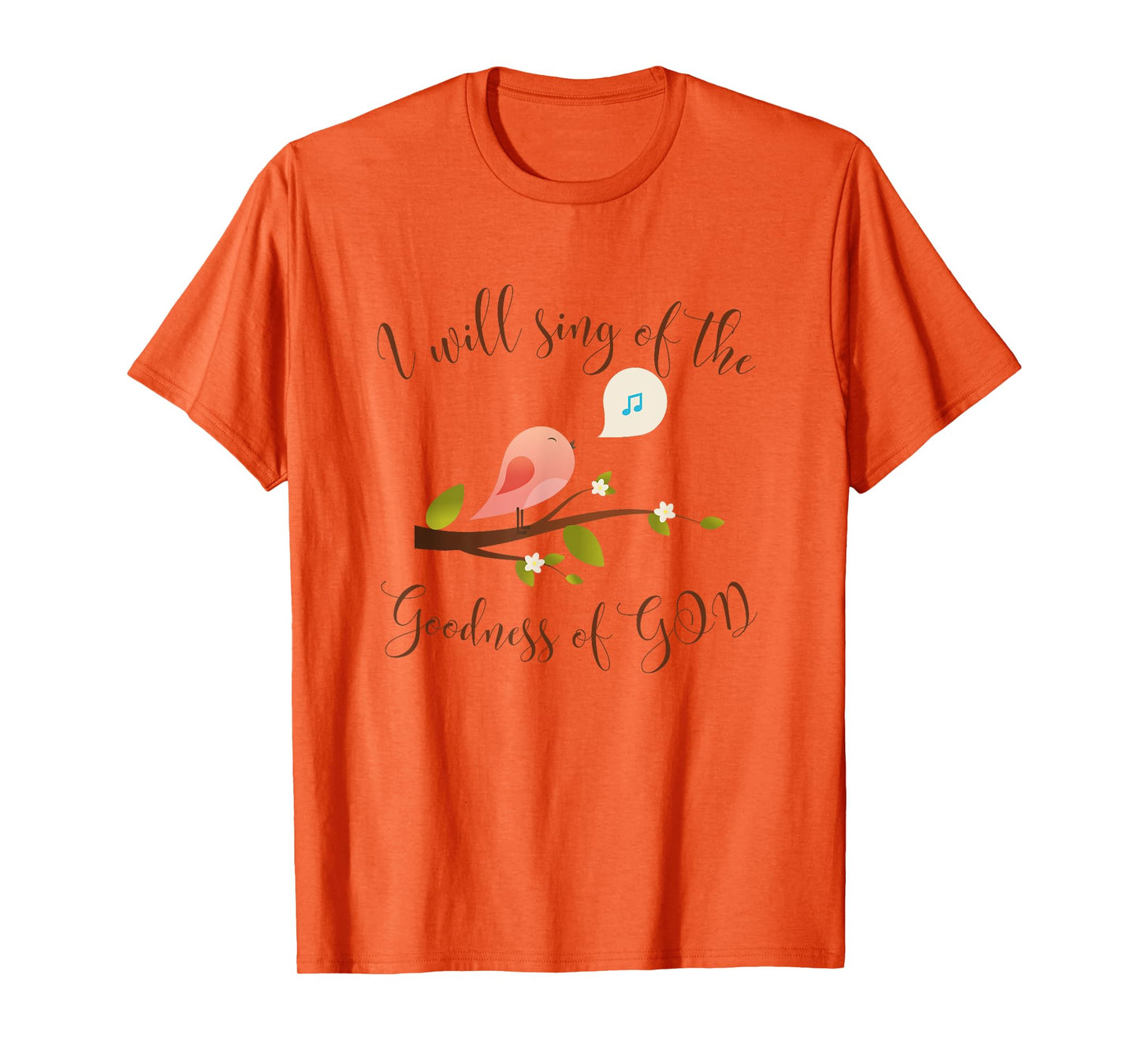 I WILL SING OF THE GOODNESS OF GOD, PRAISE T-Shirt