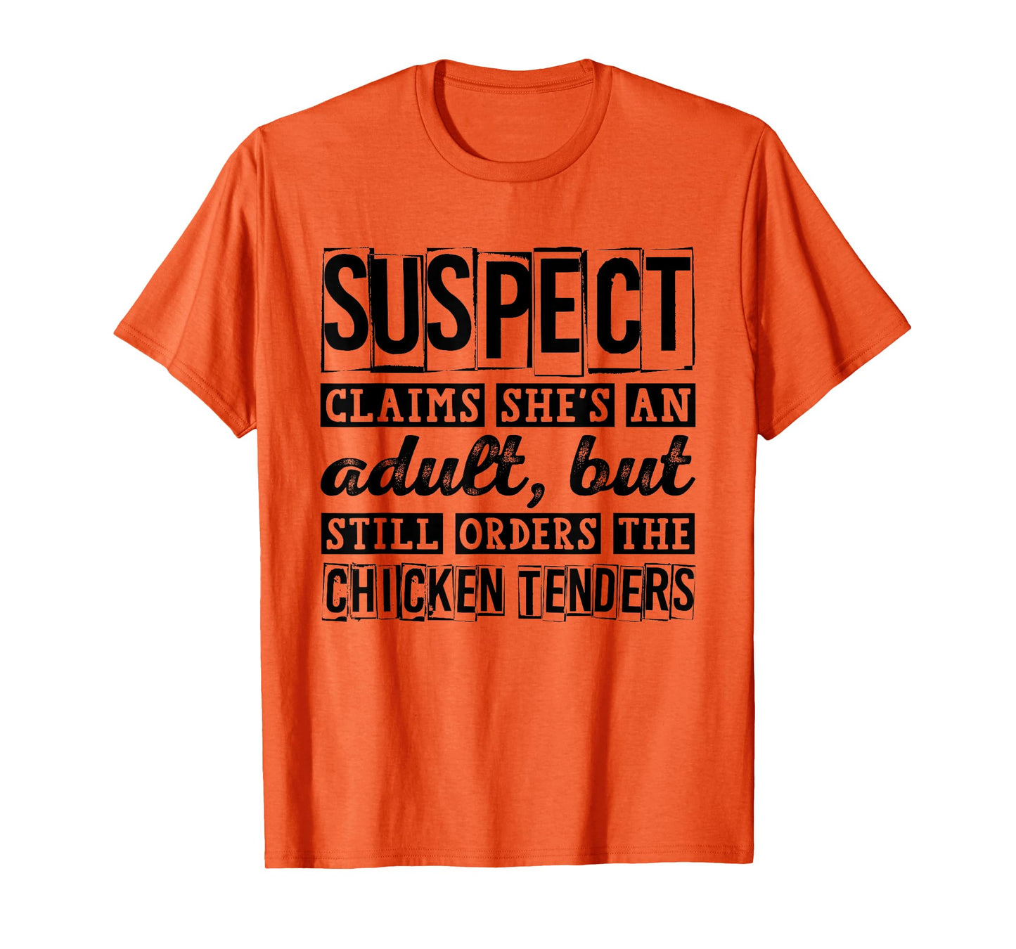 Suspect Claims She's An Adult But Orders Chicken Tenders T-Shirt