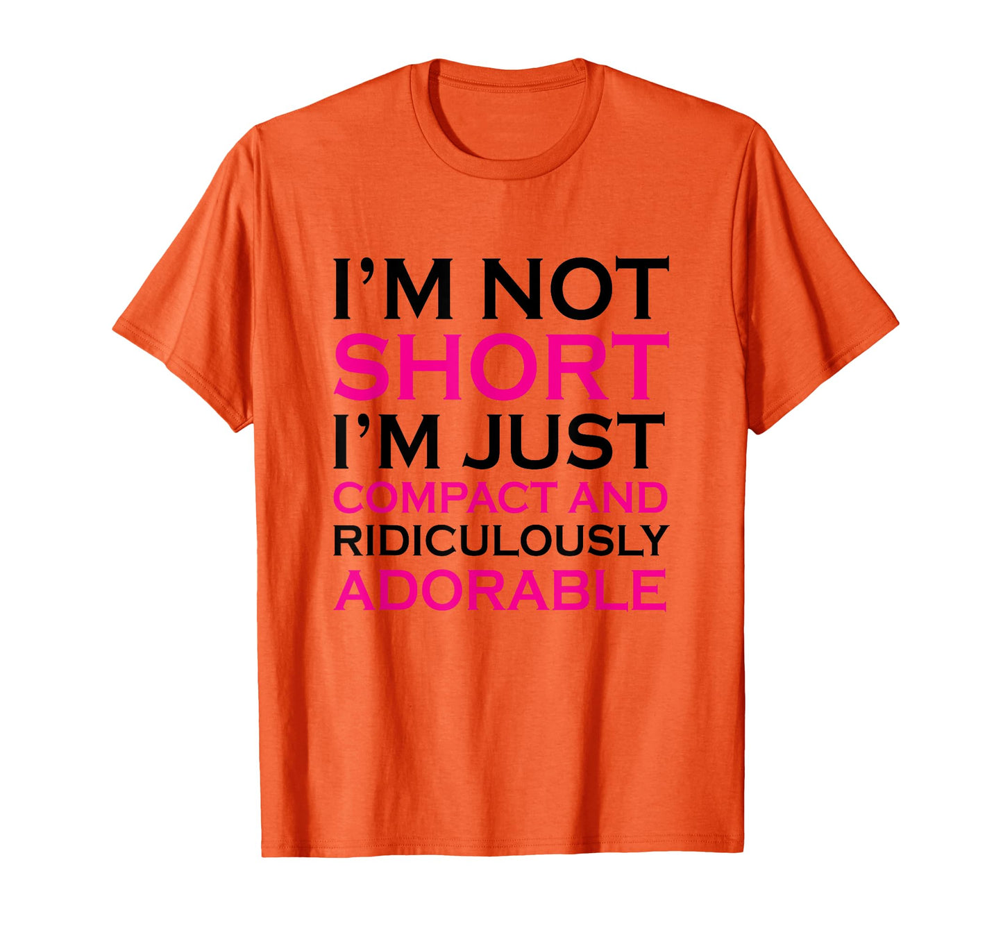 I'm not short I'm just compact ridiculously adorable t shirt T-Shirt