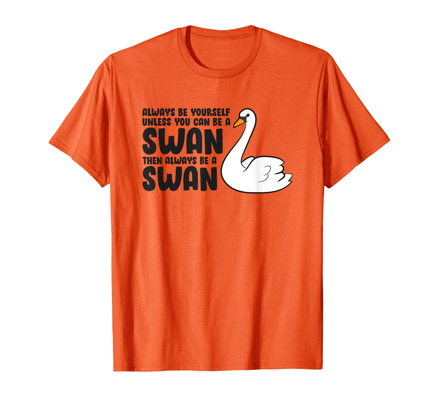 Swan Lovers Always Be Yourself Unless You Can Be A Swan T-Shirt