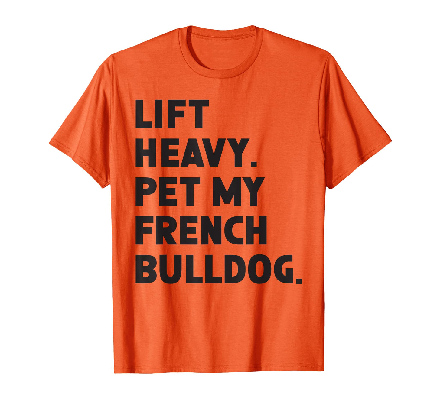 Fitness Workout - Lift Heavy Pet Dog French Bulldog T-Shirt for Men Women
