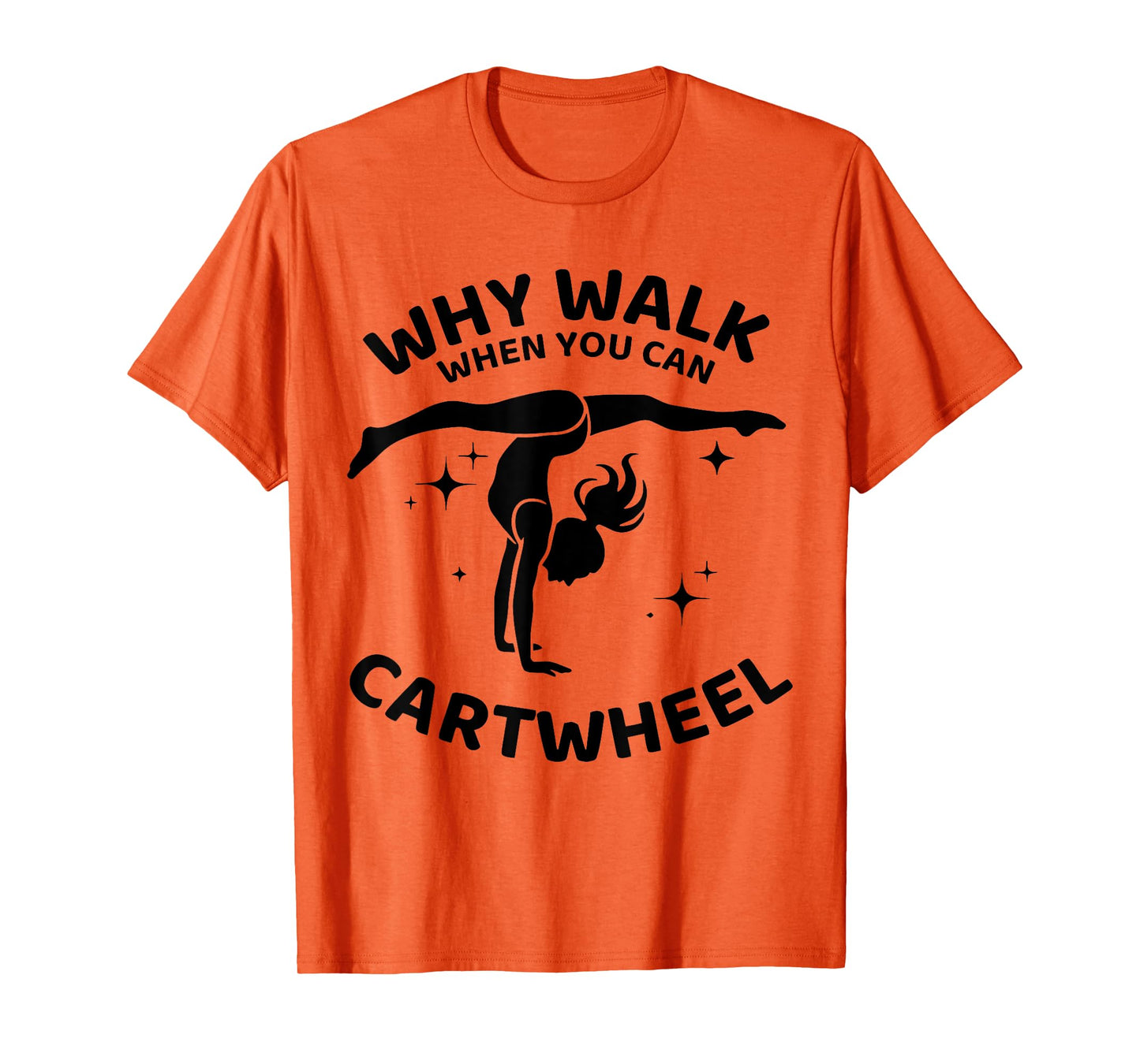 Why Walk When You Can Cartwheel Gymnastics Yoga Fitness Mom T-Shirt