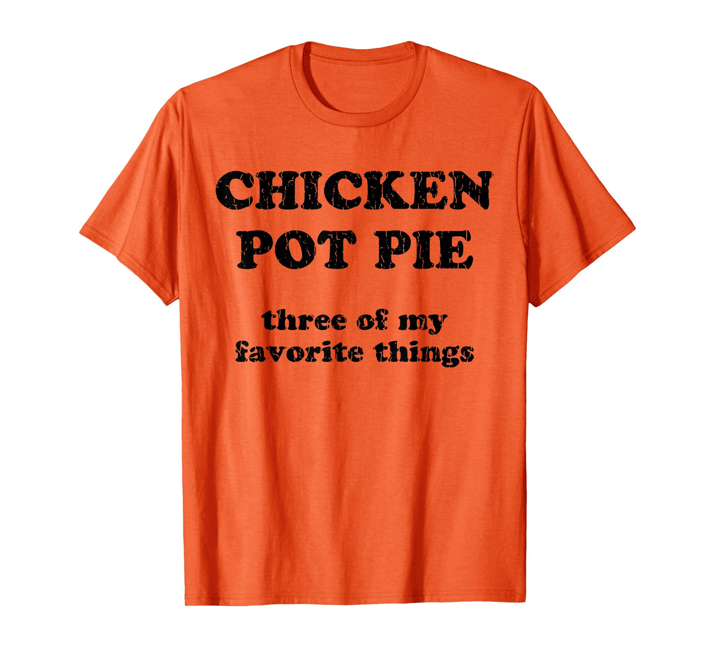 Chicken Pot Pie Three Of My Favorite Things T-Shirt