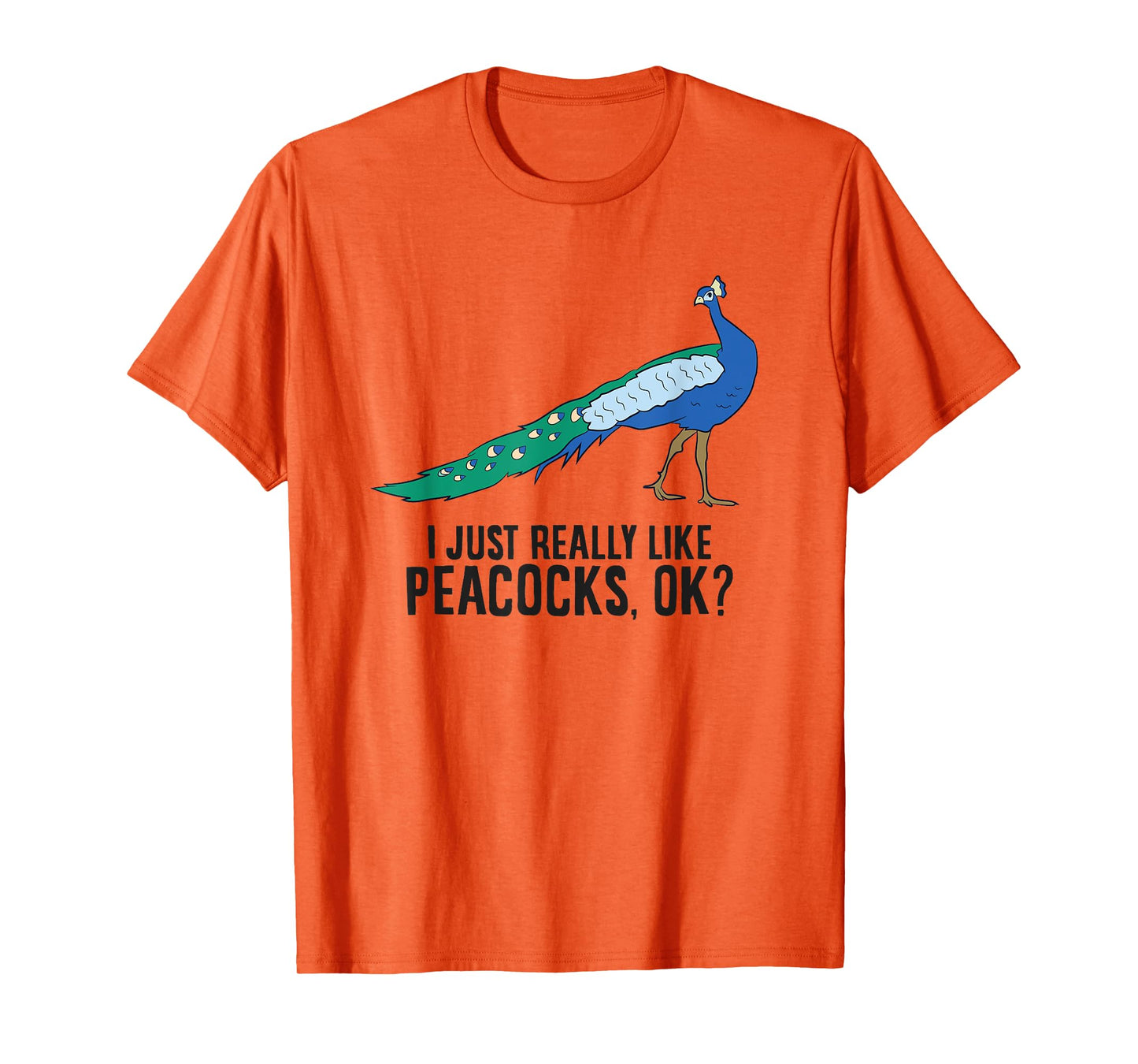 I Just Really Like Peacocks Okay Funny Peacock T-Shirt