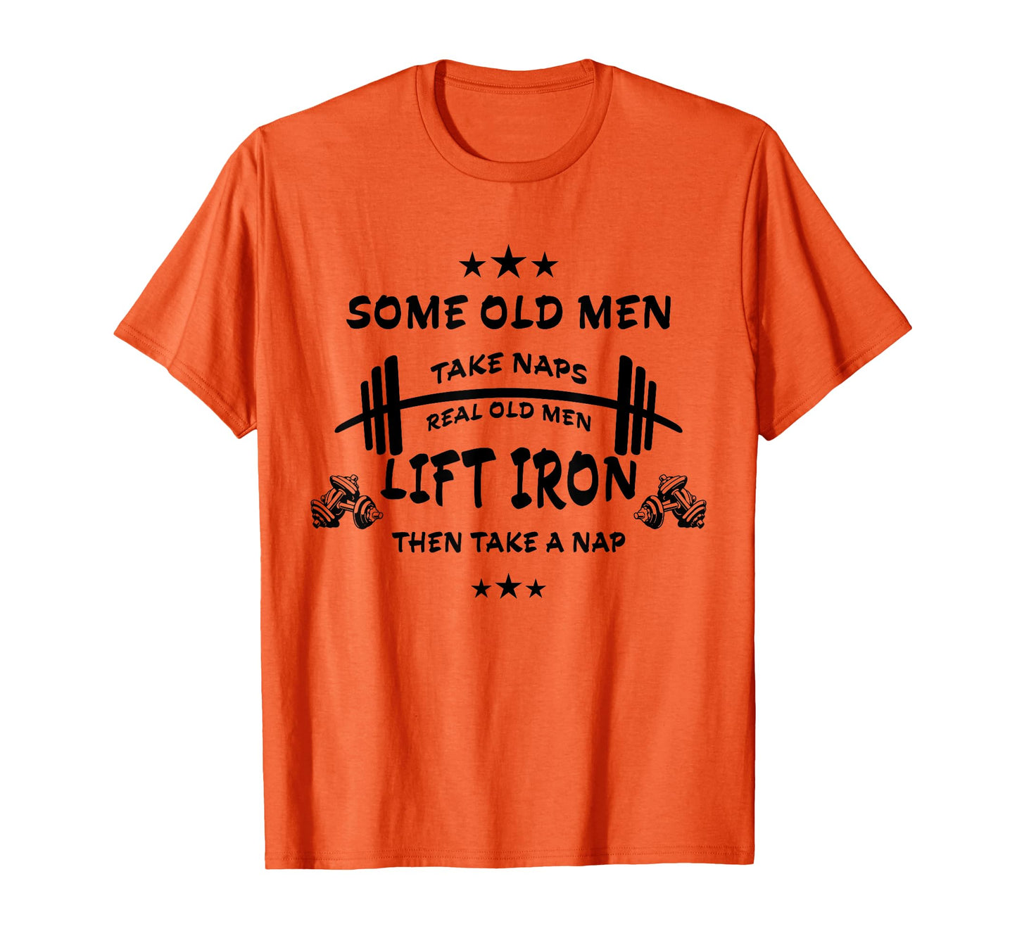 Some Old Men Take Naps Real Old Men Lift Iron Then Take Nap T-Shirt