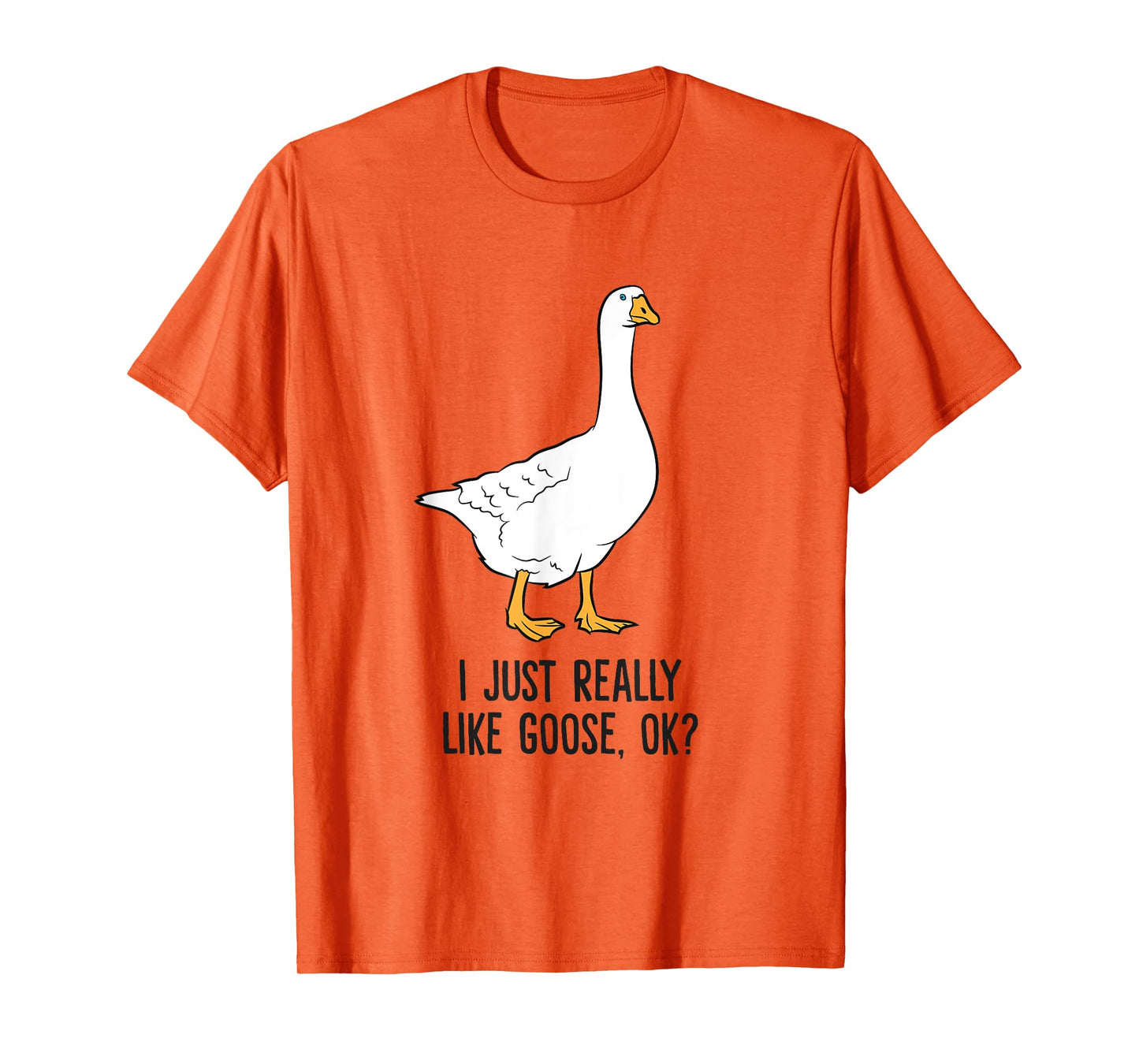 I Just Really Like Goose, Ok? Cute Goose Birds T-Shirt
