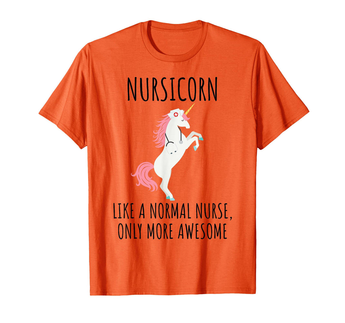 Nursicorn Like A Normal Nurse Only More Awesome T Shirt T-Shirt