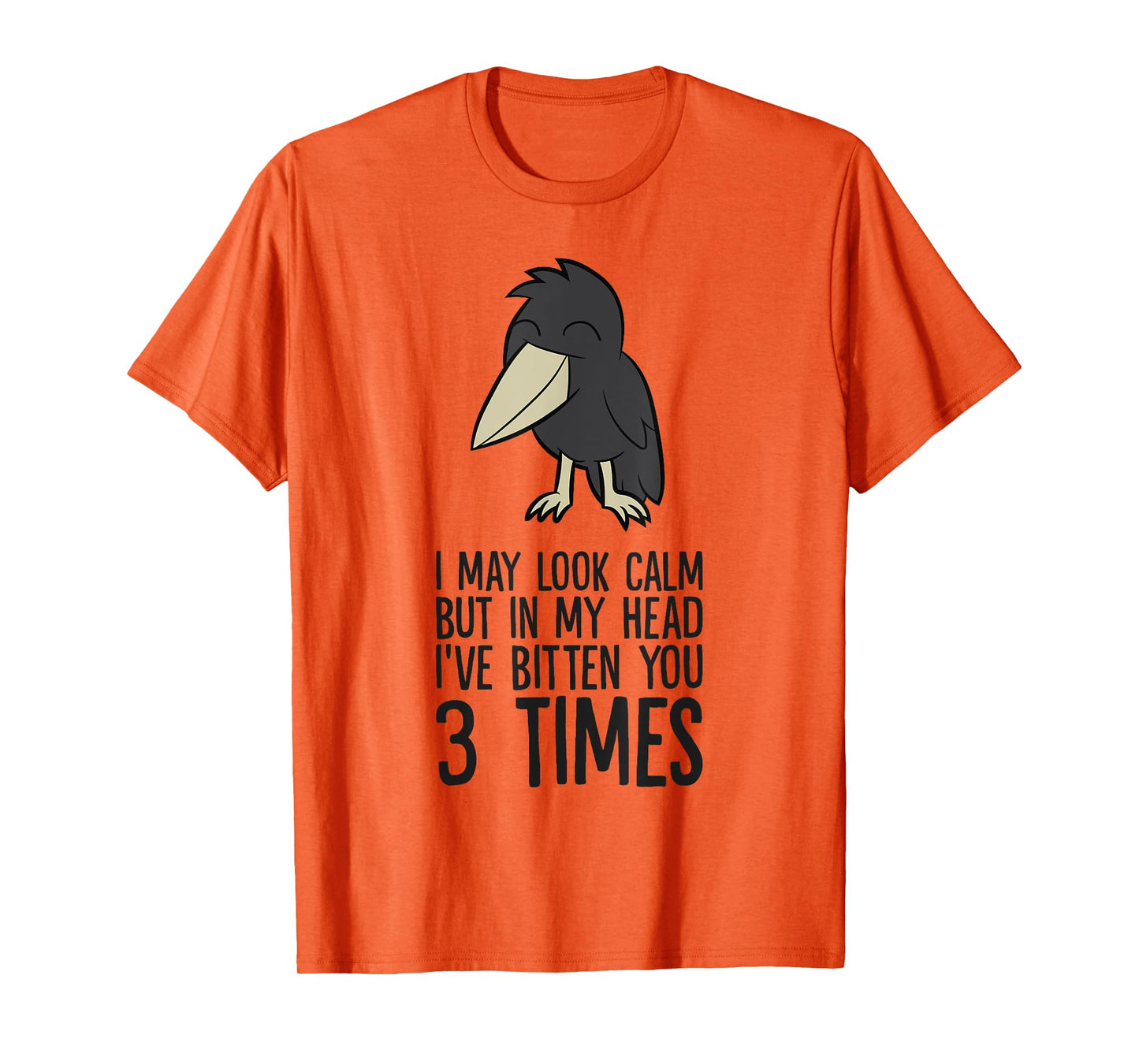 I May Look Calm But In My Head I've Bitten You 3 Times T-Shirt