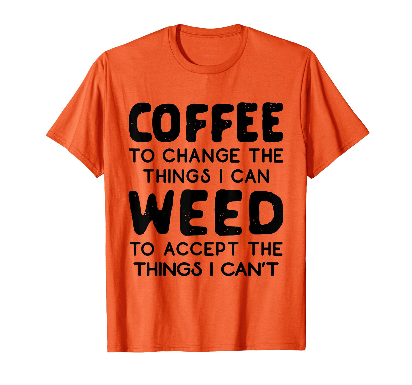 Coffee To Change The Things I Can Weed To Accept The Things T-Shirt