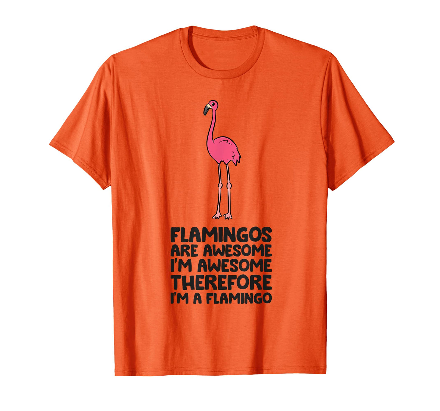 Flamingos Are Awesome I'm Awesome Therefore I'm A Flamingo T-Shirt