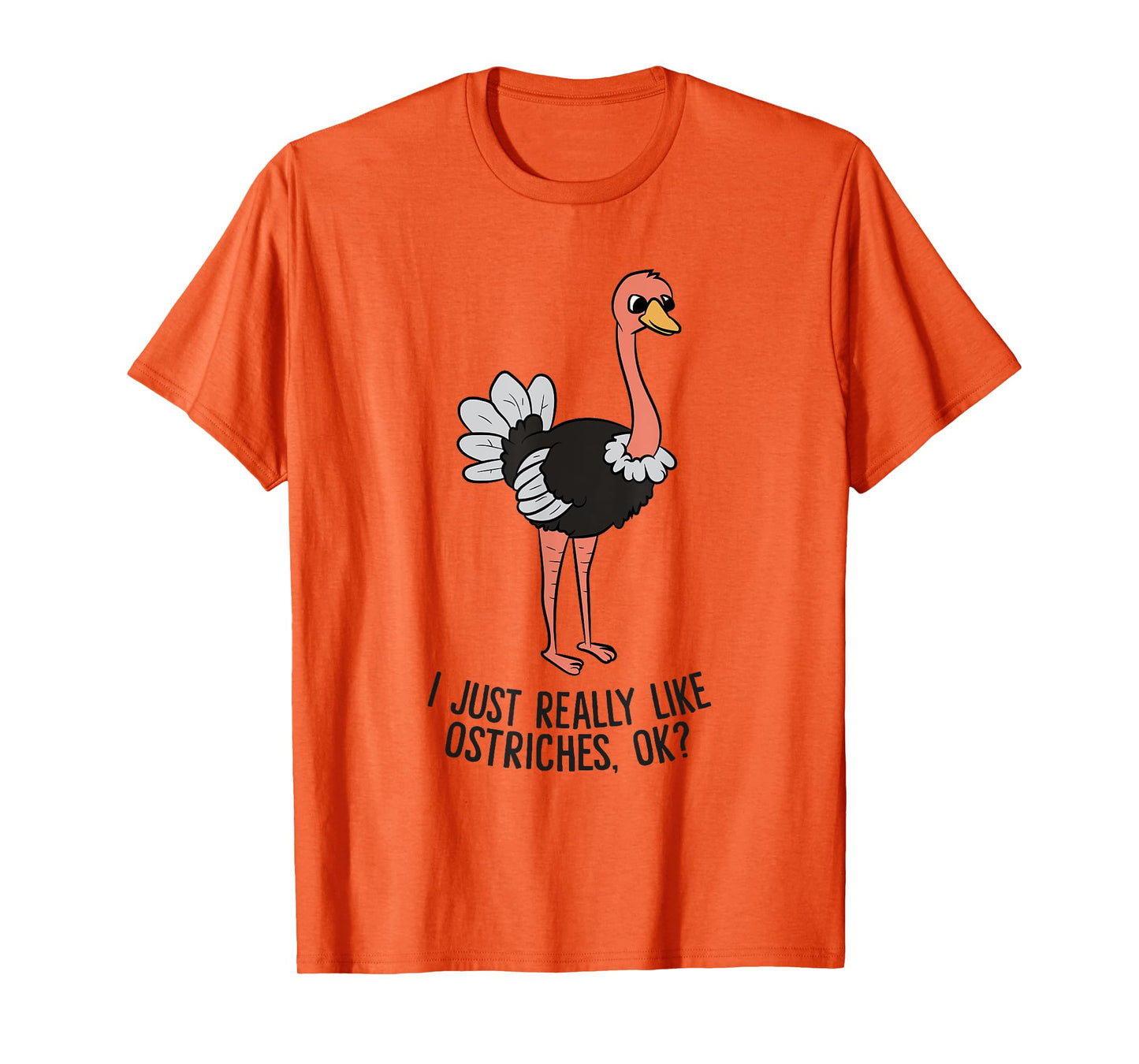 Funny Ostrich I Just Really Like Ostrich Ok Funny Ostrich T-Shirt