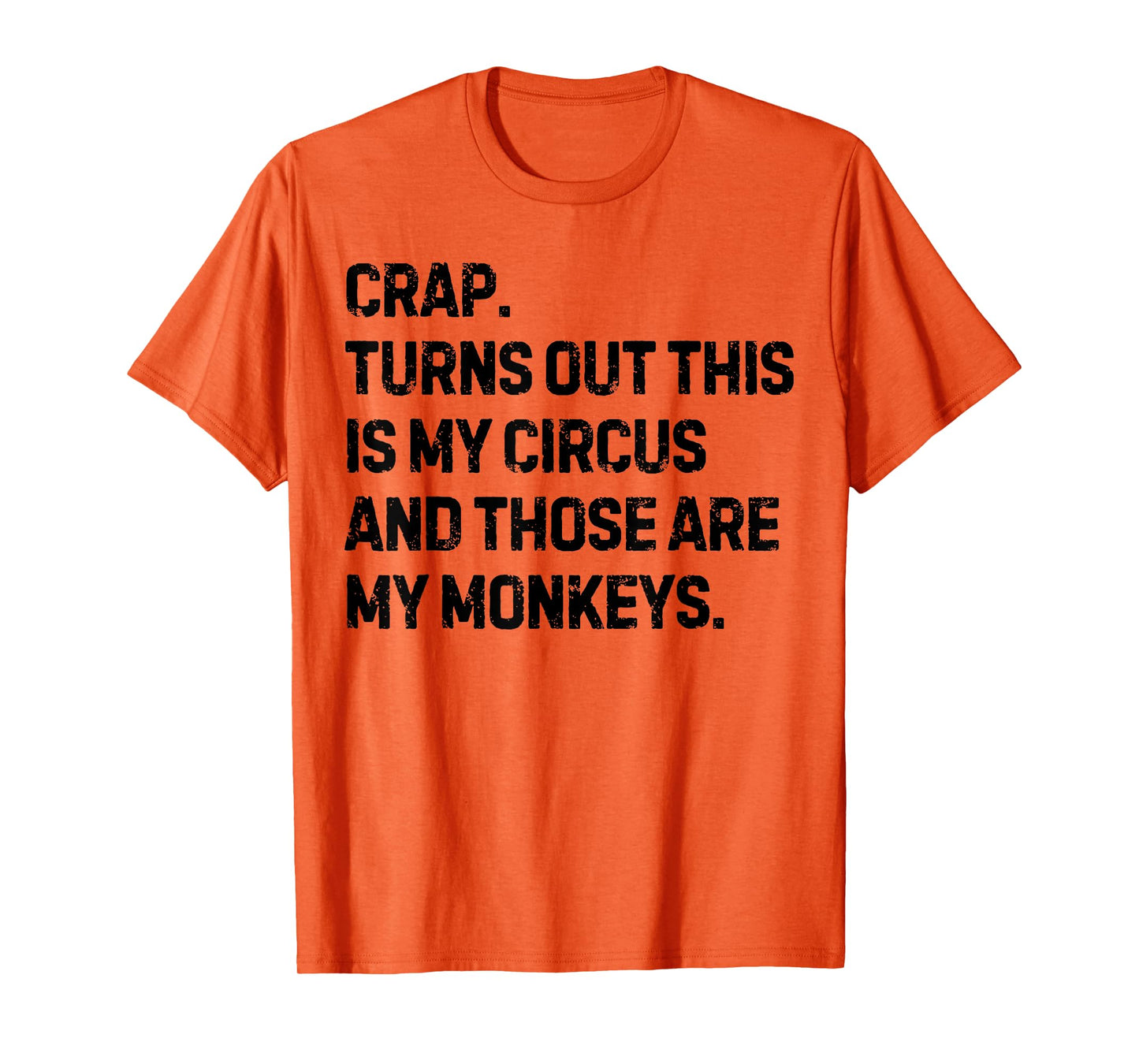 Funny Saying Crap Turns Out This Is My Circus Women Men Joke T-Shirt