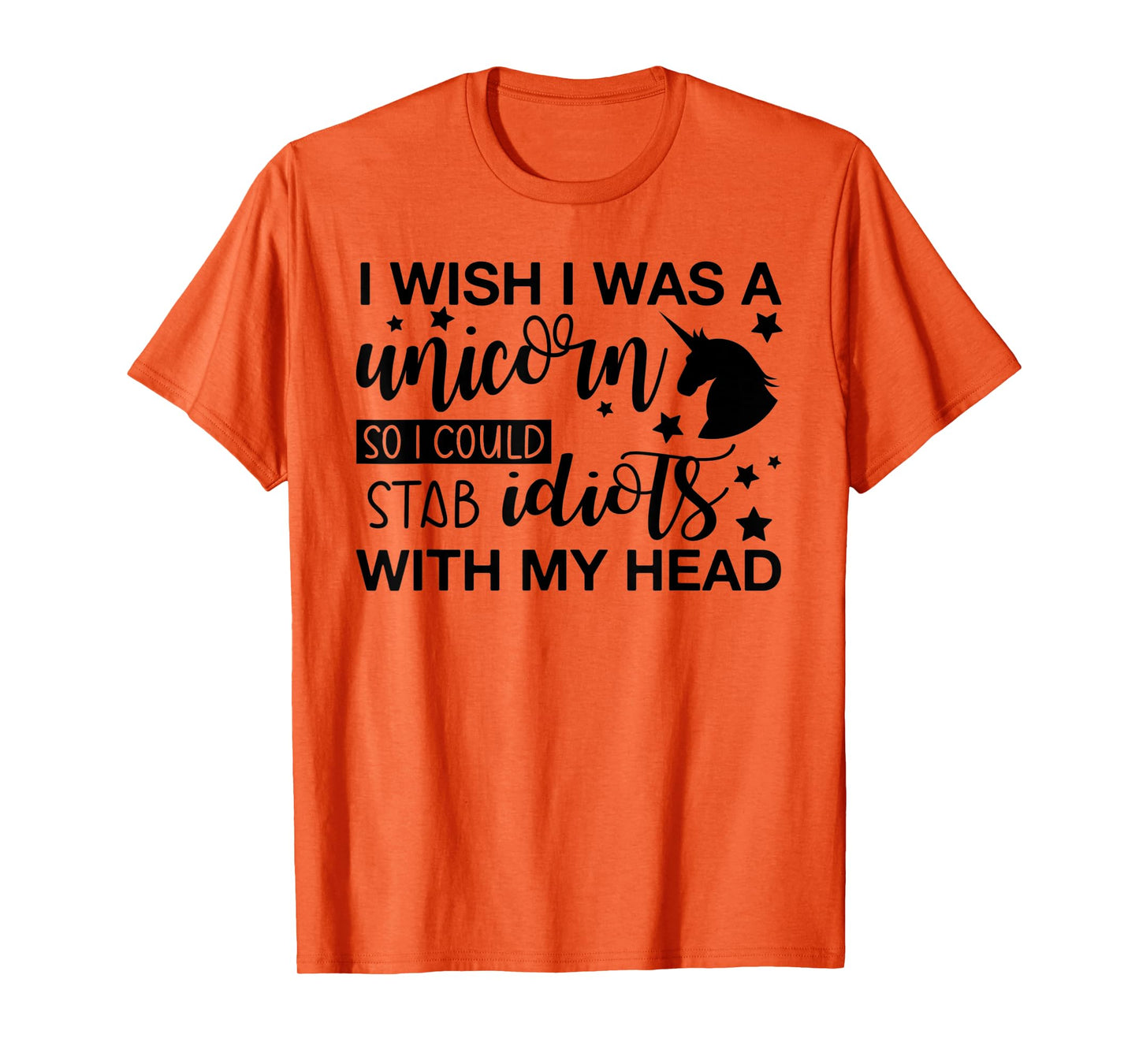 I Wish I Was A Unicorn So I Could Stab Idiots T-Shirt