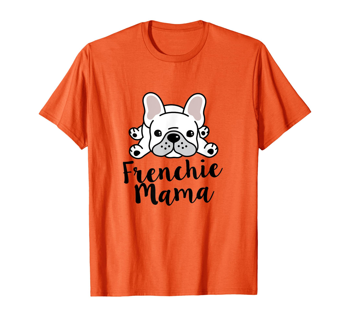 Frenchie Mama French Bulldog Mom Men Women T-Shirt
