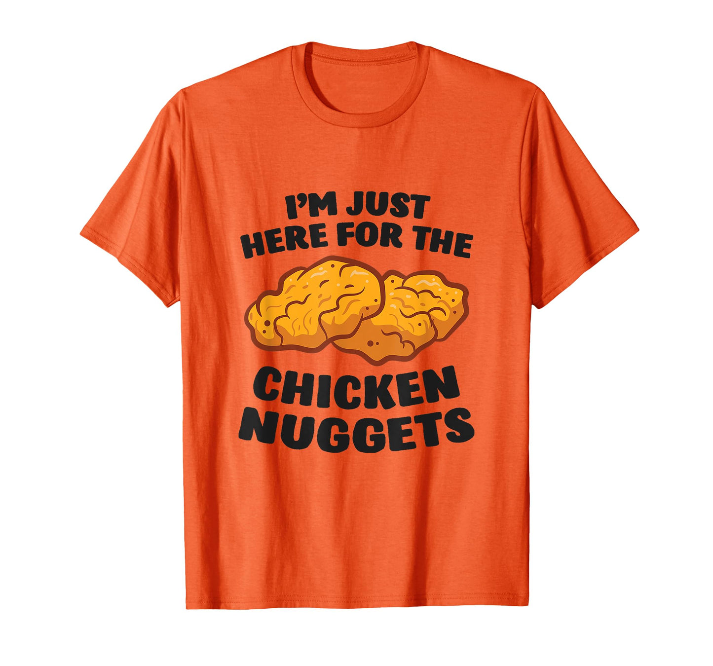 I'm Just Here For The Chicken Nuggets T-Shirt